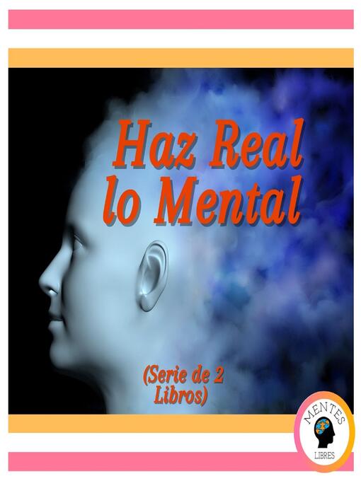 Title details for Haz Real lo Mental (Serie de 2 Libros) by MENTES LIBRES - Available